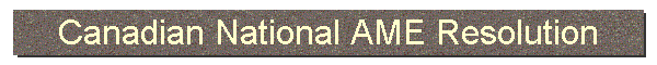 Canadian National AME Resolution