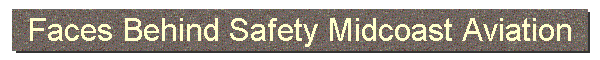 Faces Behind Safety Midcoast Aviation